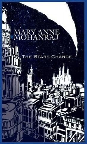 Könyv The Stars Change Mary Anne Mohanraj