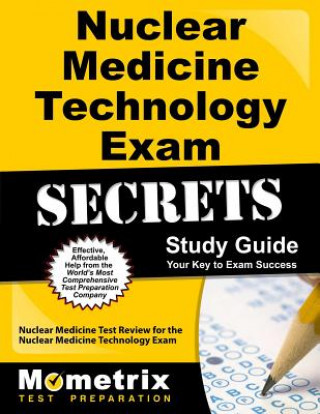 Книга Nuclear Medicine Technology Exam Secrets: Nuclear Medicine Test Review for the Nuclear Medicine Technology Exam Mometrix Media