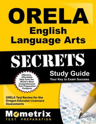 Kniha ORELA English Language Arts Secrets: ORELA Test Review for the Oregon Educator Licensure Assessments Orela Exam Secrets Test Prep Team