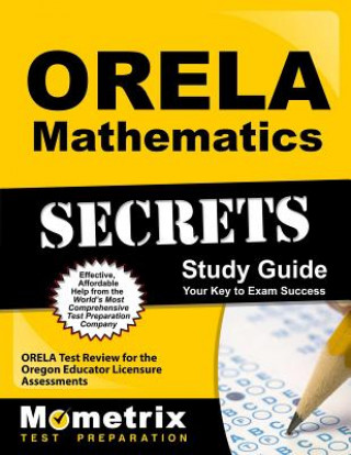 Carte ORELA Mathematics Secrets: ORELA Test Review for the Oregon Educator Licensure Assessments Orela Exam Secrets Test Prep Team