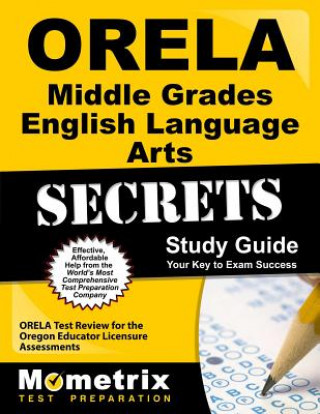 Książka ORELA Middle Grades English Language Arts Secrets: ORELA Test Review for the Oregon Educator Licensure Assessments Orela Exam Secrets Test Prep Team