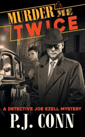 Książka Murder Me Twice (A Detective Joe Ezell Mystery, Book 1) P. J. Conn