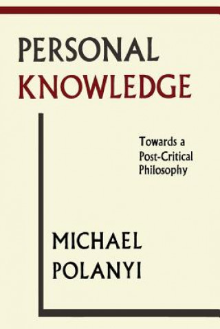 Kniha Personal Knowledge: Towards a Post-Critical Philosophy Michael Polanyi