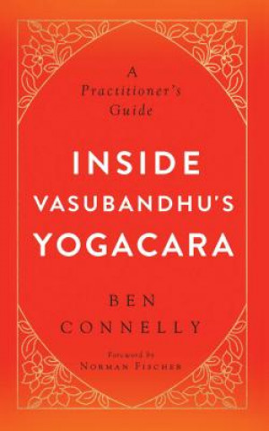 Könyv Inside Vasubandhu's Yogacara Ben Connelly