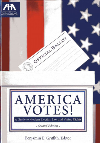 Książka America Votes!: A Guide to Modern Election Law and Voting Rights Benjamin E. Griffith