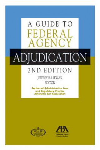 Könyv A Guide to Federal Agency Adjudication Jeffrey B. Litwak
