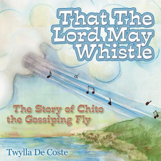 Könyv That the Lord May Whistle Twylla De Coste