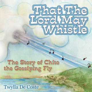 Kniha That the Lord May Whistle Twylla De Coste