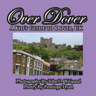 Kniha Over Dover---A Kid's Guide to Dover, UK Penelope Dyan