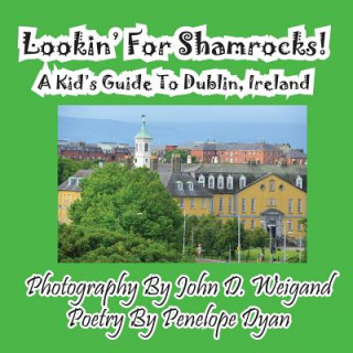 Knjiga Lookin' for Shamrocks! a Kid's Guide to Dublin, Ireland Penelope Dyan