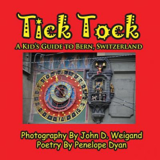 Książka Tick Tock---A Kid's Guide to Bern, Switzerland Penelope Dyan