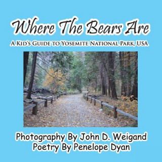 Book Where the Bears Are---A Kid's Guide to Yosemite National Park, USA Penelope Dyan