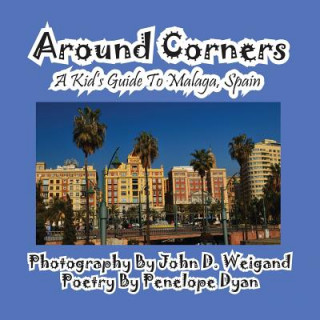 Kniha Around Corners---A Kid's Guide To Malaga, Spain Penelope Dyan