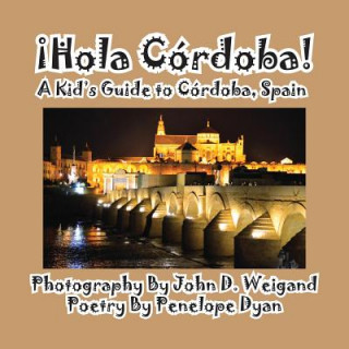 Könyv Hola Cordoba! a Kid's Guide to Cordoba, Spain Penelope Dyan