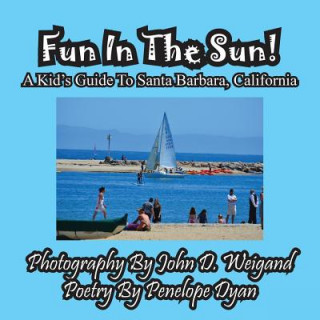 Könyv Fun in the Sun! a Kids' Guide to Santa Barbara, California Penelope Dyan