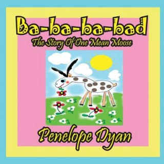 Buch Ba-Ba-Ba-Bad---The Story of One Mean Moose Penelope Dyan