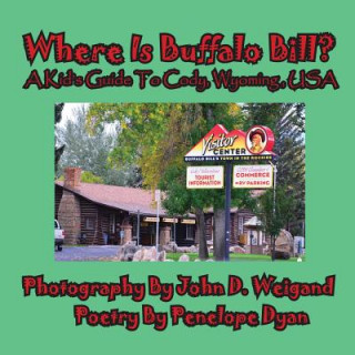 Kniha Where Is Buffalo Bill? a Kid's Guide to Cody, Wyoming, USA Penelope Dyan