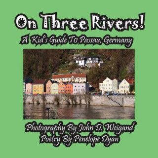 Carte On Three Rivers! a Kid's Guide to Passau, Germany Penelope Dyan