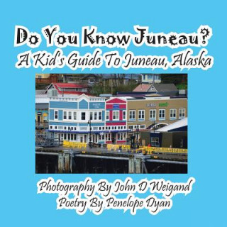 Книга Do You Know Juneau? a Kid's Guide to Juneau, Alaska Penelope Dyan