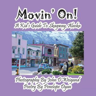 Kniha Movin' On! a Kid's Guide to Skagway, Alaska Penelope Dyan