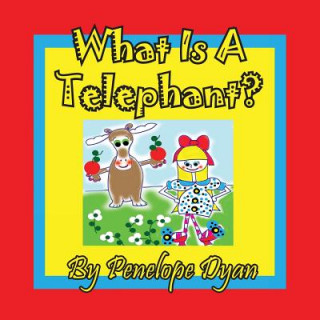 Carte What Is a Telephant? Penelope Dyan