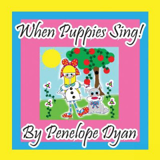 Knjiga When Puppies Sing! Penelope Dyan
