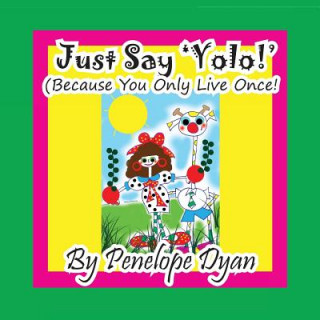 Carte Just Say 'yolo!' (Because You Only Live Once!) Penelope Dyan