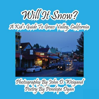 Kniha Will It Snow? a Kid's Guide to Grass Valley, California Penelope Dyan