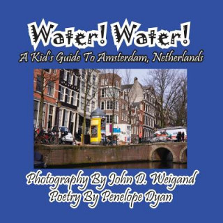 Kniha Water! Water! A Kid's Guide To Amsterdam. Netherlands Penelope Dyan
