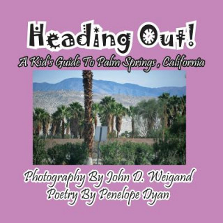 Carte Heading Out! a Kid's Guide to Palm Springs, California Penelope Dyan