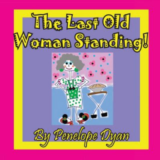 Книга Last Old Woman Standing! Penelope Dyan