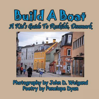 Kniha Build a Boat, a Kid's Guide to Roskilde, Denmark Penelope Dyan