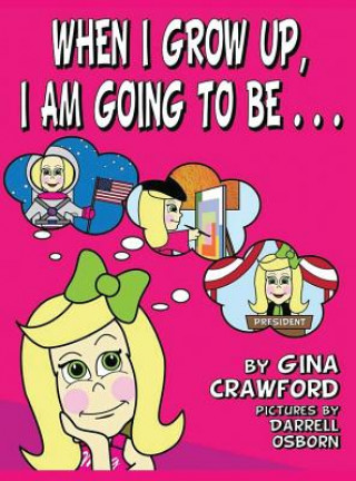 Kniha When I Grow Up, I Am Going to Be . . . Gina Crawford