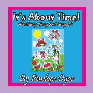 Carte It's about Time! about Being Young and Being Old Penelope Dyan