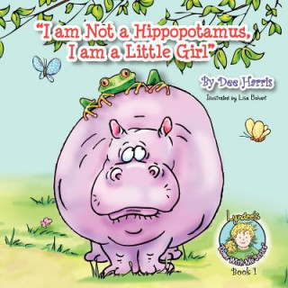 Könyv I am Not a Hippopotamus, I am a Little Girl, Book 1 Dee Harris