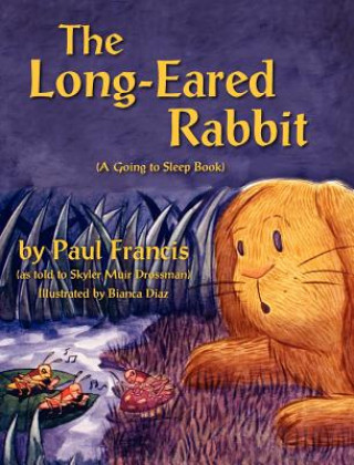 Kniha Long Eared Rabbit, a Going to Sleep Book -As Told to Skyler Muir Drossman Paul Francis