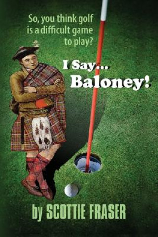 Kniha I Say...Baloney! Scottie Fraser