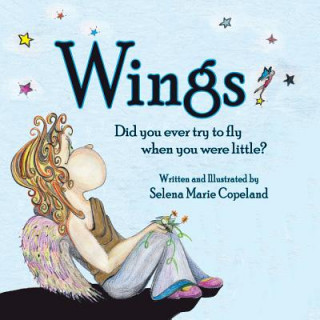 Kniha Wings, Did you ever try to fly when you were little? Selena Marie Copeland