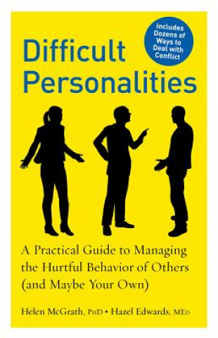 Carte Difficult Personalities: A Practical Guide to Managing the Hurtful Behavior of Others (and Maybe Your Own) Helen McGrath