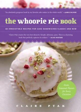 Kniha The Whoopie Pie Book: 60 Irresistible Recipes for Cake Sandwiches Classic and New Claire Ptak