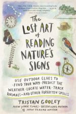 Carte The Lost Art of Reading Nature's Signs: Use Outdoor Clues to Find Your Way, Predict the Weather, Locate Water, Track Animals and Other Forgotten Skill Tristan Gooley