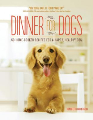 Buch Dinner for Dogs: 50 Home-Cooked Recipes for a Happy, Healthy Dog Henrietta Morrison