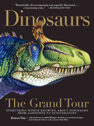 Kniha Dinosaurs: The Grand Tour: Everything Worth Knowing about Dinosaurs from Aardonyx to Zuniceratops Keiron Pim