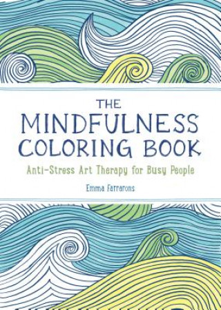 Carte The Mindfulness Coloring Book: Anti-Stress Art Therapy for Busy People Emma Farrarons