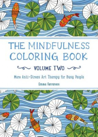 Book The Mindfulness Coloring Book, Volume Two: More Anti-Stress Art Therapy for Busy People Emma Farrarons
