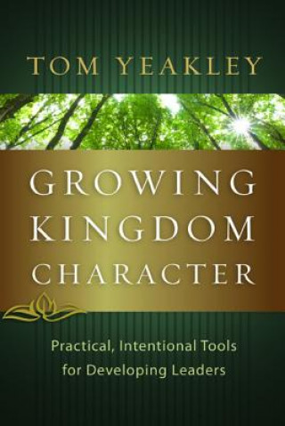 Buch Growing Kingdom Character: Practical, Intentional Tools for Developing Leaders Tom Yeakley