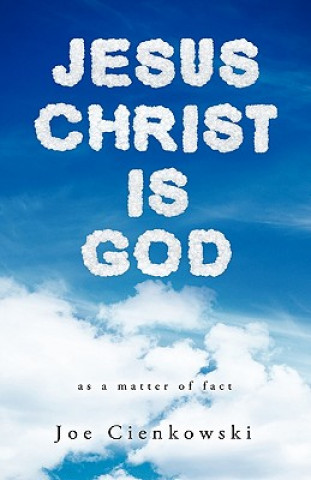 Kniha Jesus Christ Is God Joe Cienkowski
