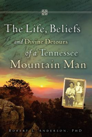 Kniha The Life, Beliefs and Divine Detours of a Tennessee Mountain Man Phd Robert L. Anderson