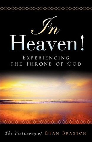 Carte In Heaven! Experiencing the Throne of God Dean A. Braxton