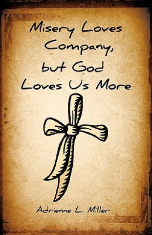 Knjiga Misery Loves Company, But God Loves Us More Adrienne Miller